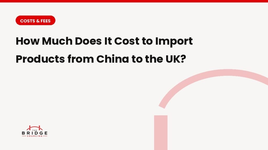 How Much Does It Cost to Import Products from China to the UK?